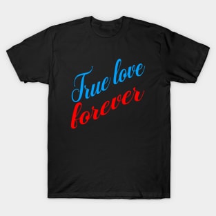 True love forever T-Shirt